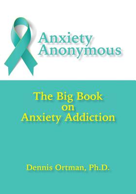 Anxiety Anonymous: The Big Book on Anxiety Addiction Cover Image
