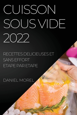 Cuisson Sous Vide 2022: Recettes Delicieuses Et Sans Effort Etape Par Etape Cover Image
