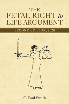 The Fetal Right to Life Argument: Second Edition, 2020 Cover Image