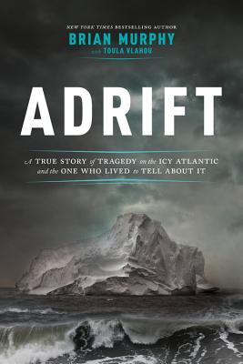 Adrift: A True Story of Tragedy on the Icy Atlantic and the One Who Lived to Tell about It Cover Image