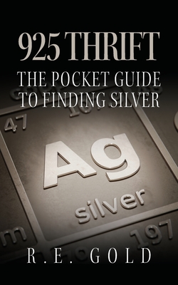 925 Thrift: The Pocket Guide to Finding Silver By R. E. Gold Cover Image