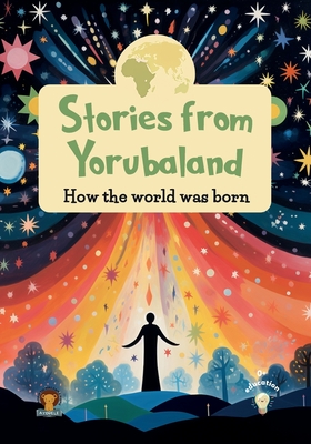 Stories from Yorubaland: How the world was born Cover Image