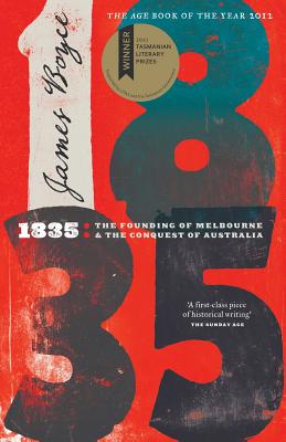 1835: The Founding of Melbourne & the Conquest of Australia By James Boyce Cover Image