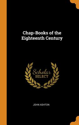 Chap-Books of the Eighteenth Century Cover Image