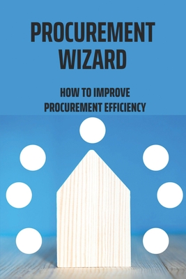Procurement Wizard: How To Improve Procurement Efficiency: Sourcing Raw Materials And Procurement Techniques Cover Image