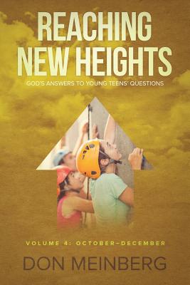 Reaching New Heights: God's Answers to Young Teens' Questions Volume 4: October-December By Don Meinberg Cover Image