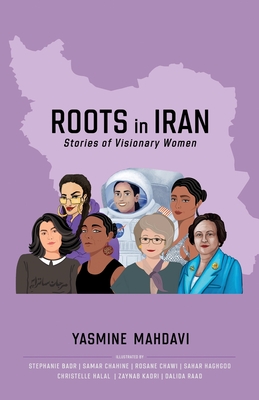 Roots in Iran: Stories of Visionary Women By Yasmine Mahdavi Cover Image