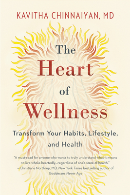 The Heart of Wellness: Transform Your Habits, Lifestyle, and Health By Kavitha Chinnaiyan Cover Image