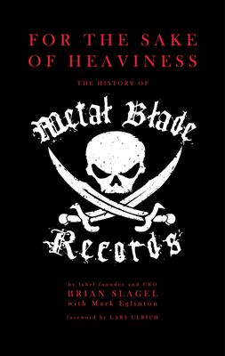 For The Sake of Heaviness: The History of Metal Blade Records Cover Image