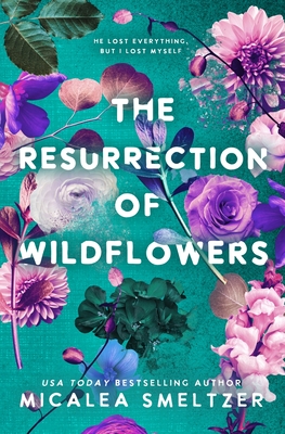 The Resurrection of Wildflowers By Micalea Smeltzer Cover Image