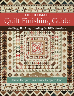 The Ultimate Quilt Finishing Guide: Batting, Backing, Binding & 100+ Borders Cover Image