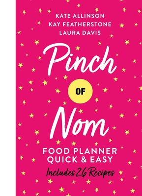 Pinch of Nom Quick & Easy Food Planner By Kate Allinson, Kay Featherstone, Laura Davis Cover Image