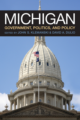 Michigan Government, Politics, and Policy By John S. Klemanski (Editor), David A. Dulio (Editor) Cover Image