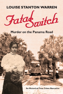 Fatal Switch: Murder on the Panama Road By Louise Stanton Warren Cover Image