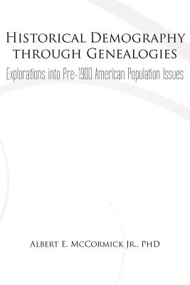 Historical Demography Through Genealogies: Explorations Into Pre-1900 American Population Issues cover