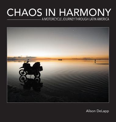 Chaos In Harmony: A Motorcycle Journey Through Latin America Cover Image