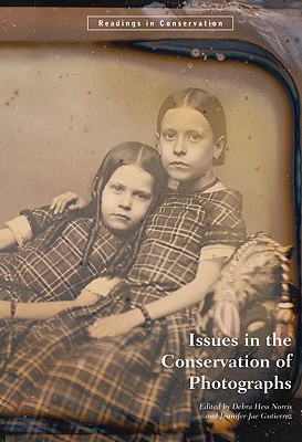 Issues in the Conservation of Photographs (Readings in Conservation) By Debra Hess Norris (Editor), Jennifer Jae Gutierrez Cover Image