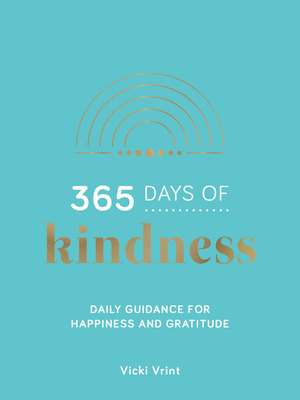 365 Days of Kindness: Daily Guidance for Happiness and Gratitude By Vicki Vrint Cover Image