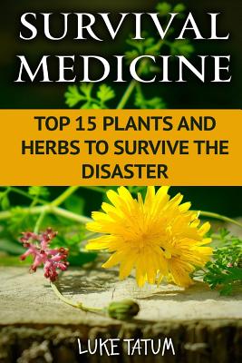 Survival Medicine: Top 15 Plants and Herbs To Survive The Disaster Cover Image