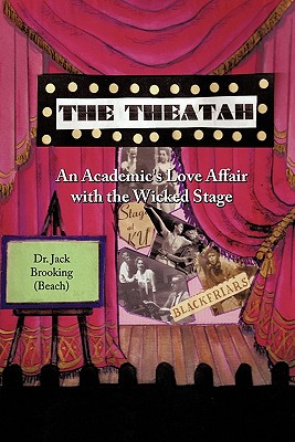 The Theatah: An Academic's Love Affair with the Wicked Stage By Jack Brooking (Beach) Cover Image