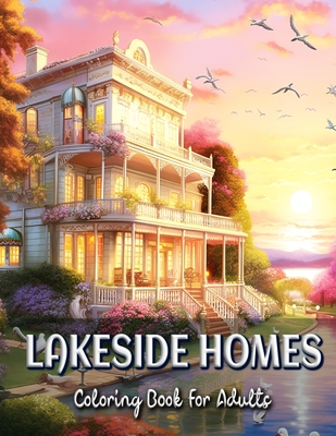 Lakeside Homes Coloring Book for Adults: Serene Scenes of Waterfront Living By Laura Seidel Cover Image
