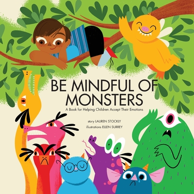 Be Mindful of Monsters: A Book for Helping Children Accept Their Emotions Cover Image