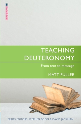 Teaching Deuteronomy: From Text to Message (Proclamation Trust) By Matthew Fuller Cover Image