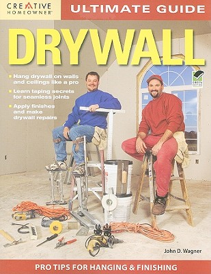 Ultimate Guide: Drywall, 3rd Edition (Home Improvement) By John D. Wagner Cover Image