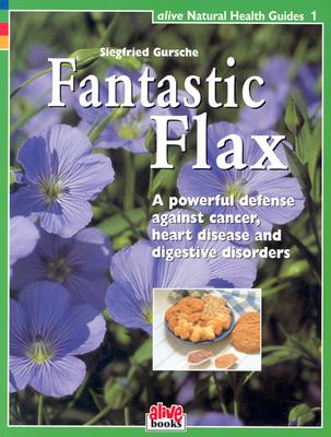 Fantastic Flax (Alive Natural Health Guides #1)