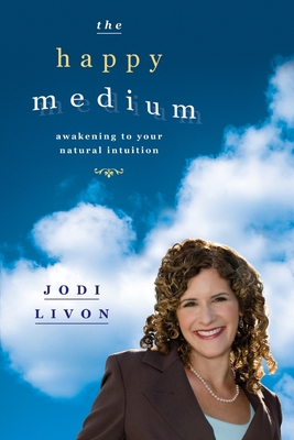 The Happy Medium: Awakening To Your Natural Intuition Cover Image