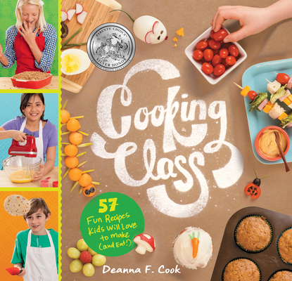 Cooking Class: 57 Fun Recipes Kids Will Love to Make (and Eat!) Cover Image