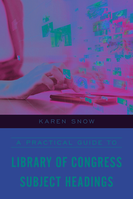 A Practical Guide to Library of Congress Subject Headings Cover Image