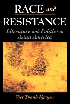 Race and Resistance: Literature and Politics in Asian America (Race and American Culture)