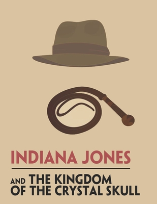 Indiana Jones and The Kingdom of The Crystal Skull: Screenplay