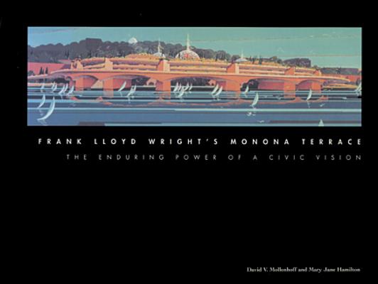 Frank Lloyd Wright's Monona Terrace: The Enduring Power of a Civic Vision