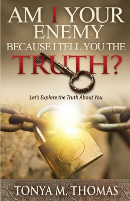 AM I Your Enemy because I Tell You The truth?: Let's explore the Truth about you