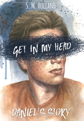 Get in My Head: Daniel's Story By S. M. Holland Cover Image