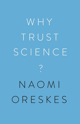 Why Trust Science? (University Center for Human Values #1) By Naomi Oreskes, Ottmar Edenhofer (Contribution by), Jon Krosnick (Contribution by) Cover Image