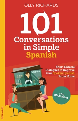101 Conversations in Simple Spanish: Short, Natural Dialogues to Improve Your Spoken Spanish From Home Cover Image