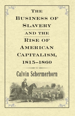 Cover for The Business of Slavery and the Rise of American Capitalism, 1815–1860