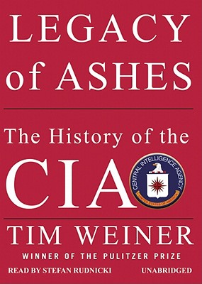 Legacy of Ashes: The History of the CIA By Tim Weiner, Stefan Rudnicki (Read by) Cover Image
