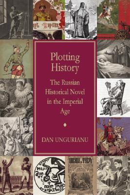 Plotting History: The Russian Historical Novel in the Imperial Age Cover Image