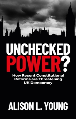 Unchecked Power?: How Recent Constitutional Reforms Are Threatening UK Democracy Cover Image