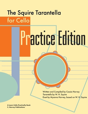 The Squire Tarantella for Cello Practice Edition By Cassia Harvey, Myanna Harvey, William H. Squire (Contribution by) Cover Image