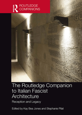 The Routledge Companion to Italian Fascist Architecture: Reception and Legacy Cover Image