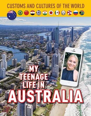My Teenage Life in Australia (Custom and Cultures of the World #12) By Jim Whiting, Indya Campbell Cover Image