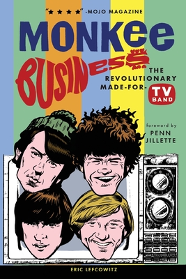 Monkee Business: The Revolutionary Made-For-TV Band By Eric Lefcowitz, Stephanie Thompson (Designed by) Cover Image