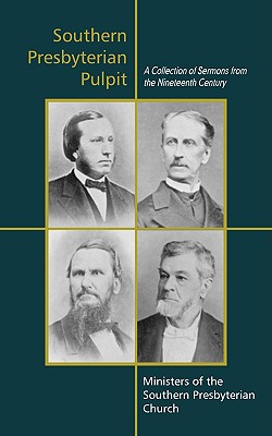 Southern Presbyterian Pulpit: Classic Nineteenth Century Sermons By Benjamin Morgan Palmer (Contribution by), Moses Hoge (Contribution by), Robert Lewis Dabney (Contribution by) Cover Image