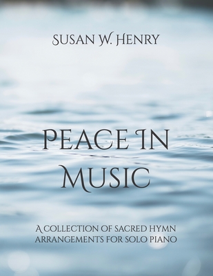 Peace in Music: A collection of sacred hymn arrangements for piano solo Cover Image