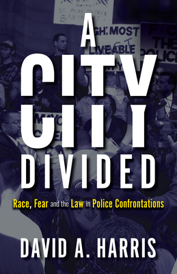 A City Divided: Race, Fear and the Law in Police Confrontations Cover Image